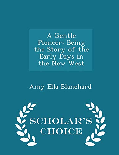 A Gentle Pioneer: Being the Story of the Early ... 1298283329 Book Cover