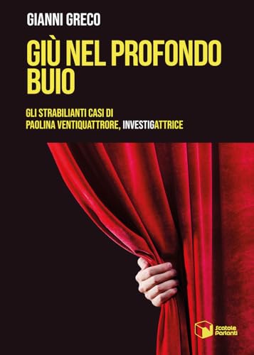 Giù nel profondo buio. Gli strabilianti casi di Paolina Ventiquattrore, investigattrice