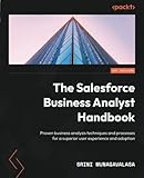 The Salesforce Business Analyst Handbook: Proven business analysis techniques and processes for a superior user experience and adoption