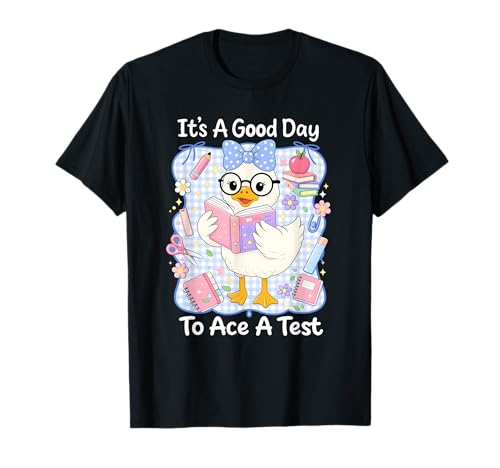 Its A Good Day to Ace A Test Silly Goose Test Day Students T-Shirt