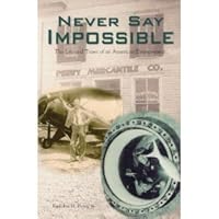 Never Say Impossible: The Life and Times of an American Entrepreneur 1565660994 Book Cover