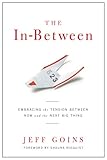 The In-Between: Embracing the Tension Between Now and the Next Big Thing
