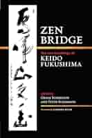 Amazon.com: Zen Bridge: The Zen Teachings of Keido Fukushima