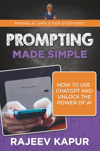Prompting Made Simple: How to Use ChatGPT and Unlock the Power of...