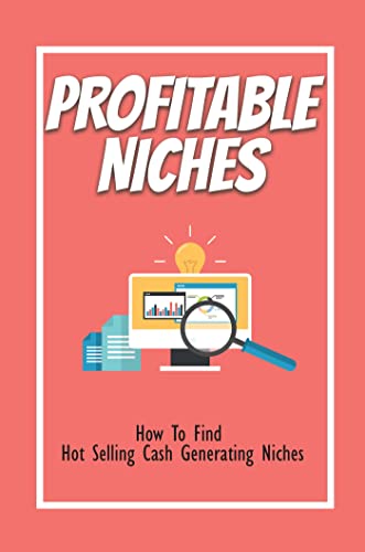 Profitable Niches: How To Find Hot Selling Cash Generating Niches