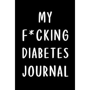 My F*cking Diabetes Journal: Blood Glucose Readings Notebook, Blood Sugar Log Book with Daily Notes Space, 2-Year Blood Sugar Level Recording Book | 6×9 inch | 110 Pages Paperback – January 26, 2021