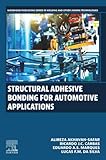 Structural Adhesive Bonding for Automotive Applications (Woodhead Publishing Series in Welding and Other Joining Technologies)