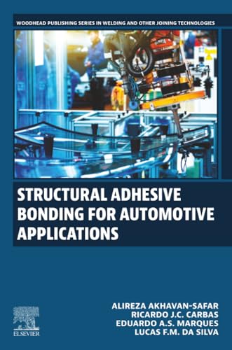 Structural Adhesive Bonding for Automotive Applications (Woodhead Publishing Series in Welding and Other Joining Technologies)