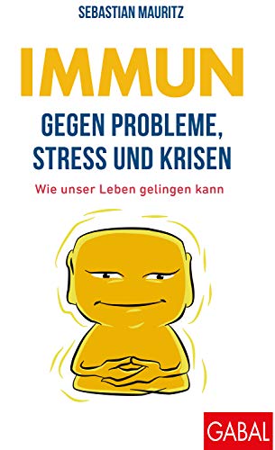 Immun gegen Probleme, Stress und Krisen: Wie unser Leben gelingen kann (Dein Leben)