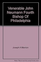 Venerable John Neumann Fourth Bishop Of Philadelphia B000FICDVG Book Cover