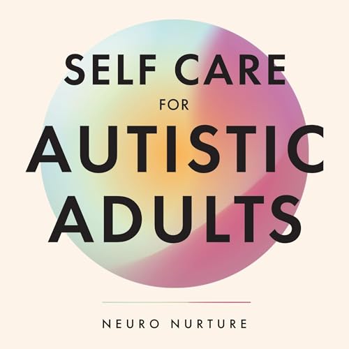 Self Care for Autistic Adults by Neuro Nurture episode artwork