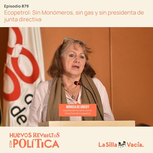 Ecopetrol: Sin Monómeros, sin gas y sin presidenta de junta directiva Podcast Por capa