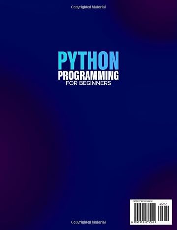 Python Programming for Beginners: The Most Updated Guide to Coding Mastery in Just 1 Week - A Crash Course in Integrating Theory and Practical Coding Through Engaging Projects