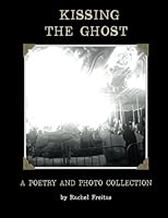Kissing the Ghost : A Poetry Collection 1530793513 Book Cover