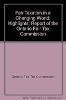 Fair Taxation in a Changing World: Highlights : Report of the Ontario Fair Tax Commission 0802075738 Book Cover