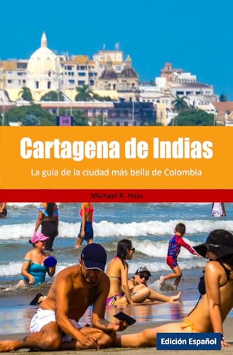 Cartagena de Indias: La guía de la cuidad más bella de Colombia