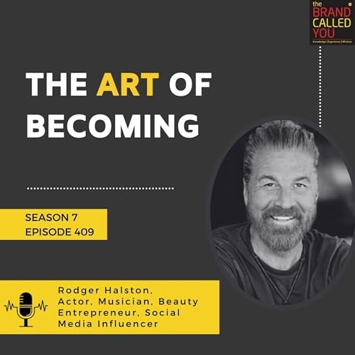 The Art of Becoming | Rodger Halston, Actor, Musician, Beauty Entrepreneur, Social Media Influencer