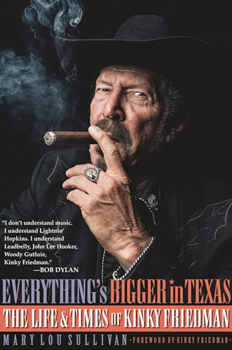 Everything's Bigger in Texas: The Life and Times of Kinky Friedman