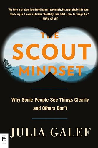 The Scout Mindset: Why Some People See Things Clearly and Others Don't