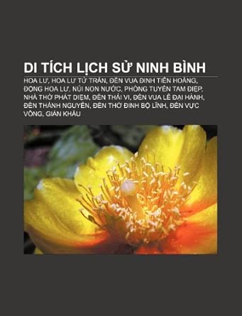 Di tích lịch sử Ninh Bình: Hoa Lư, Hoa Lư tứ trấn, Đền Vua Đinh Tiên Hoàng, Động Hoa Lư, Núi Non Nước, Phòng tuyến Tam Điệp, Nhà thờ Phát Diệm
