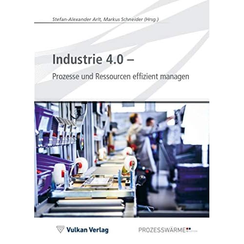 Industrie 4.0 - Prozesse und Ressourcen effizient managen (Edition Prozesswärme)