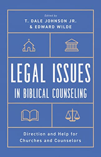 Legal Issues in Biblical Counseling: Direction and Help for Churches and Counselors
