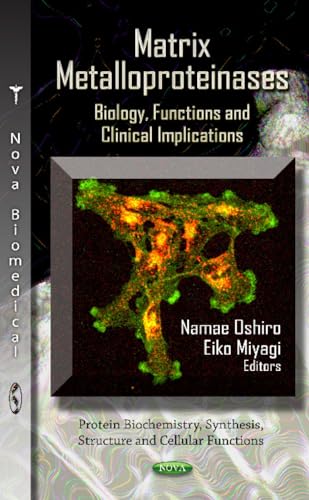 Matrix Metalloproteinases: Biology, Functions and Clinical Implications (Protein Biochemistry, Synthesis, Structure and Cellualr Functions)