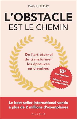 L'obstacle est le chemin - édition anniversaire: De l'art éternel de transformer les épreuves en victoires