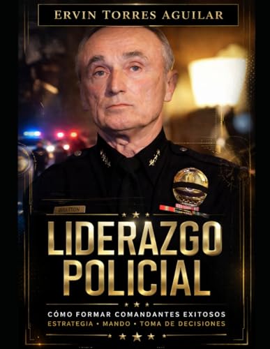 Liderazgo en las Fuerzas Policiales: Cómo Formar Comandantes Exitosos (Policía)