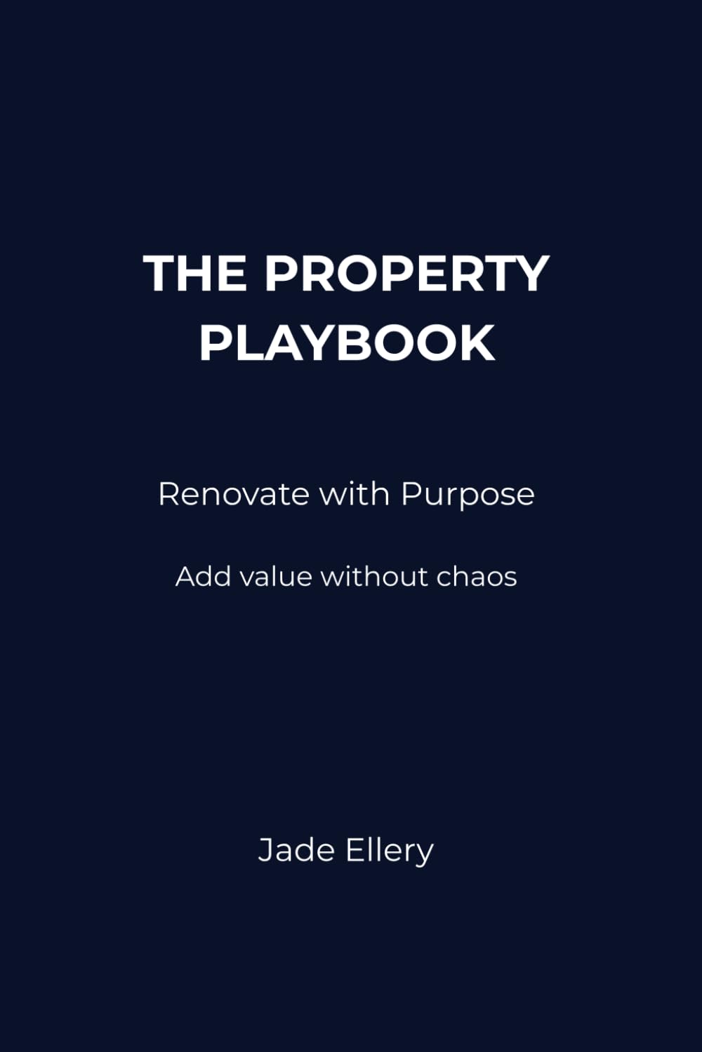 The Property Playbook: Renovate with Purpose: Add value strategically without costly mistakes