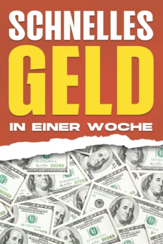 Schnelles Geld in einer Woche: 30 Wege, um in nur einer Woche schnell Geld zu verdienen (German Edition)