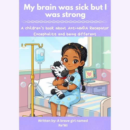 My Brain Was Sick, But I Am Strong: A children's story about Ant-NMDA and Bravery