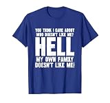 You Think I Care About Who Doesn't Like Me Hell My Family T-Shirt