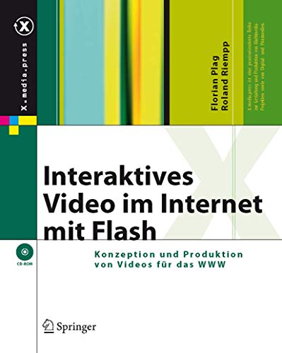 Interaktives Video im Internet mit Flash: Konzeption und Produktion von Videos für das WWW (X.media Interaktives Video im Internet mit Flash: Konzeption und Produktion von Videos für das WWW (X.media