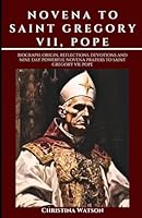 NOVENA TO SAINT GREGORY VII, POPE: Biograph, origin, reflections, devotions and nine day Powerful novena prayers to Saint Gregory VII, Pope B0D4CXSQSG Book Cover