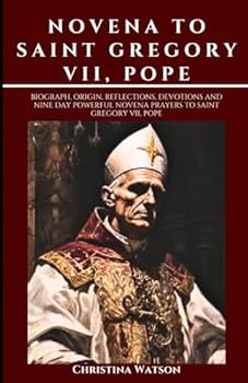 Paperback NOVENA TO SAINT GREGORY VII, POPE: Biograph, origin, reflections, devotions and nine day Powerful novena prayers to Saint Gregory VII, Pope Book