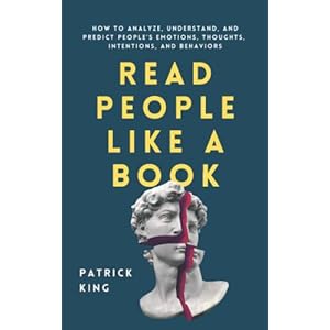 Read People Like a Book: How to Analyze, Understand, and Predict People’s Emotions, Thoughts, Intentions, and Behaviors (How to be More Likable and Charismatic) Paperback – December 10, 2020