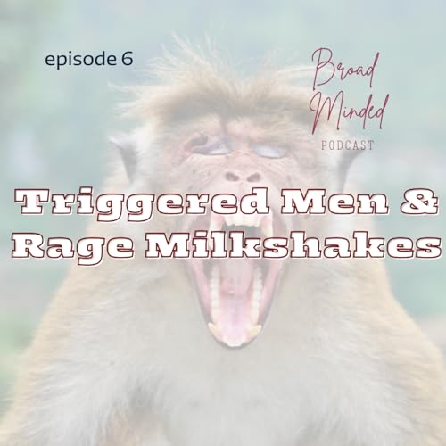 06: Triggered Men & Rage Milkshakes