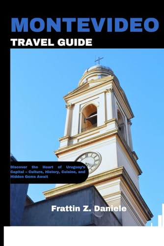 MONTEVIDEO TRAVEL GUIDE: Discover the Heart of Uruguay’s Capital – Culture, History, Cuisine, and Hidden Gems Await