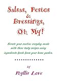 Salsas, Pestos & Dressings, Oh My!: Elevate your routine everyday meals