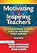 Motivating & Inspiring Teachers: The Educational Leader's Guide for Building Staff Morale