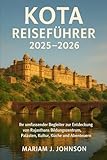 KOTA REISEFÜHRER 2025–2026: Ihr umfassender Begleiter zur Entdeckung von Rajasthans Bildungszentrum, Palästen, Kultur, Küche und Abenteuern