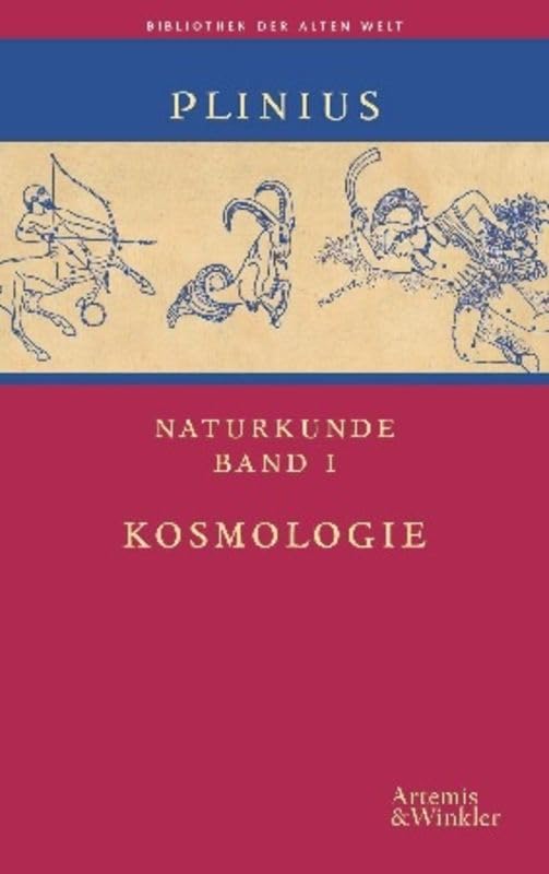 Naturkunde. Auswahlausgabe in 5 Bänden: Kosmologie; Geographie; Anthropologie u. Zoologie; Botanik, Medizin u. Pharmakologie; Metallurgie, Mineralogie u. Kunstgeschichte (Bibliothek der Alten Welt)