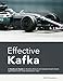 Effective Kafka: A Hands-On Guide to Building Robust and Scalable Event-Driven Applications with Code Examples in Java