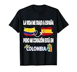 La Vida me trajo a España, Pero mi corazón está en Colombia Camiseta