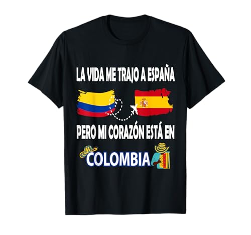La Vida me trajo a España, Pero mi corazón está en Colombia Camiseta