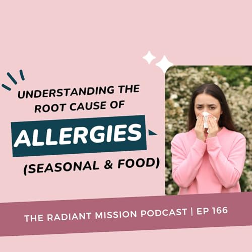166. Understanding the Root Cause of Allergies: Seasonal, Food & God&rsquo;s Design