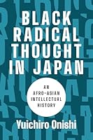 Black Radical Thought in Japan: An Afro-Asian Intellectual History 0295755067 Book Cover