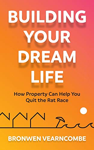 Building Your Dream Life: How Property Can Help You Quit the Rat Race