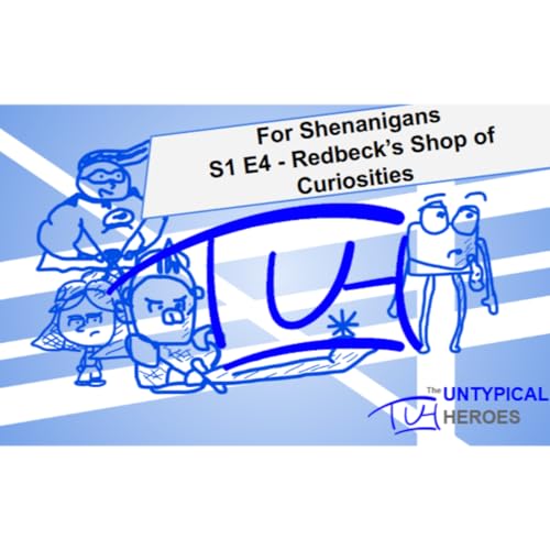 The Untypical Heroes | Actual Play Solo TTRPG | For Shenanigans Redbeck's Shop of Curiosities